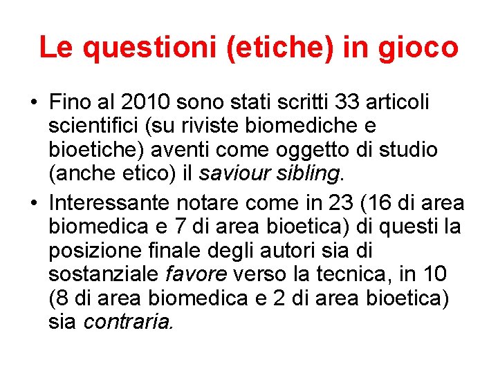 Le questioni (etiche) in gioco • Fino al 2010 sono stati scritti 33 articoli