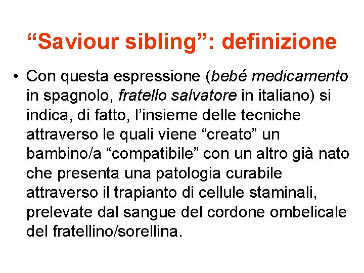“Saviour sibling”: definizione • Con questa espressione (bebé medicamento in spagnolo, fratello salvatore in