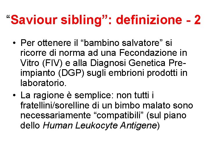 “Saviour sibling”: definizione - 2 • Per ottenere il “bambino salvatore” si ricorre di