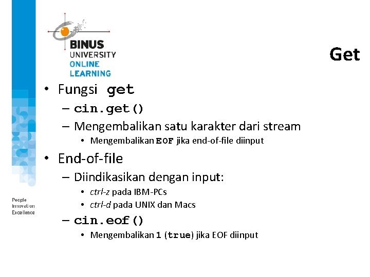 Get • Fungsi get – cin. get() – Mengembalikan satu karakter dari stream • Get • Fungsi get – cin. get() – Mengembalikan satu karakter dari stream •