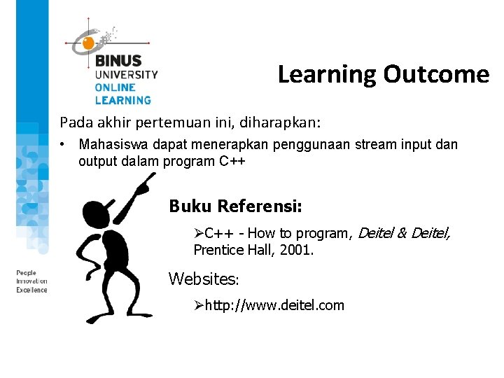 Learning Outcome Pada akhir pertemuan ini, diharapkan: • Mahasiswa dapat menerapkan penggunaan stream input Learning Outcome Pada akhir pertemuan ini, diharapkan: • Mahasiswa dapat menerapkan penggunaan stream input