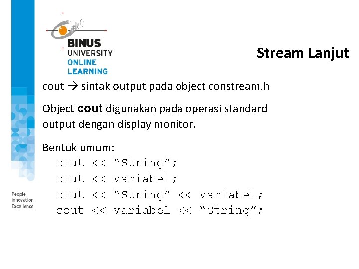 Stream Lanjut cout sintak output pada object constream. h Object cout digunakan pada operasi Stream Lanjut cout sintak output pada object constream. h Object cout digunakan pada operasi