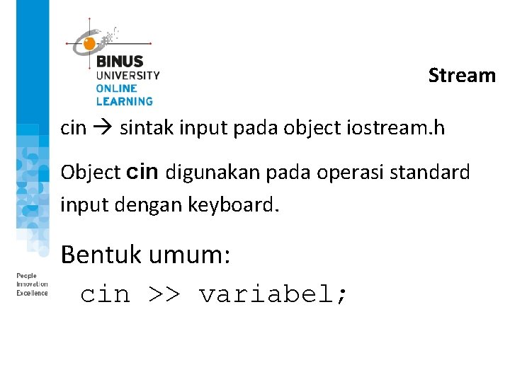 Stream cin sintak input pada object iostream. h Object cin digunakan pada operasi standard Stream cin sintak input pada object iostream. h Object cin digunakan pada operasi standard