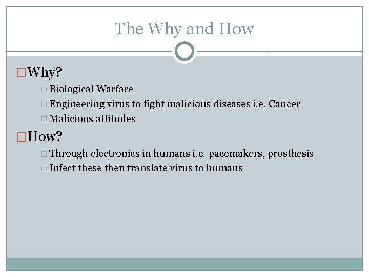 The Why and How �Why? � Biological Warfare � Engineering virus to fight malicious