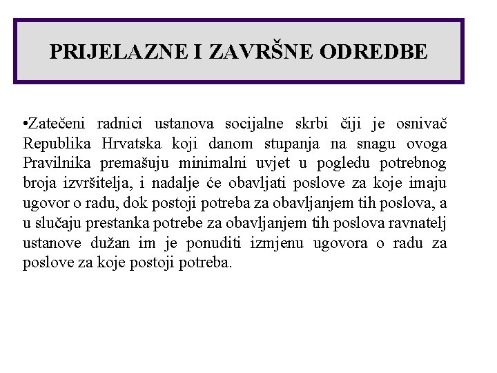 PRIJELAZNE I ZAVRŠNE ODREDBE • Zatečeni radnici ustanova socijalne skrbi čiji je osnivač Republika