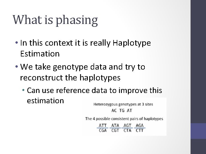 What is phasing • In this context it is really Haplotype Estimation • We