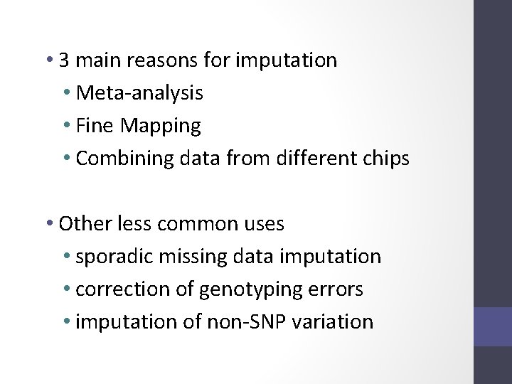  • 3 main reasons for imputation • Meta-analysis • Fine Mapping • Combining