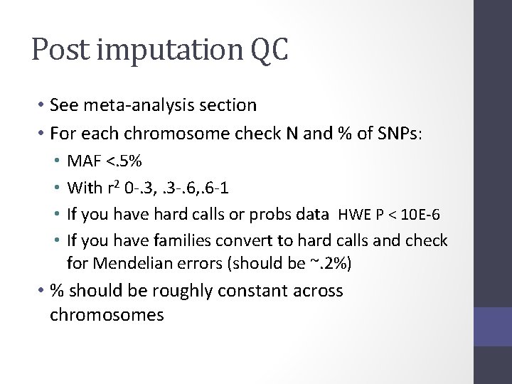 Post imputation QC • See meta-analysis section • For each chromosome check N and