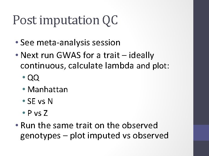 Post imputation QC • See meta-analysis session • Next run GWAS for a trait