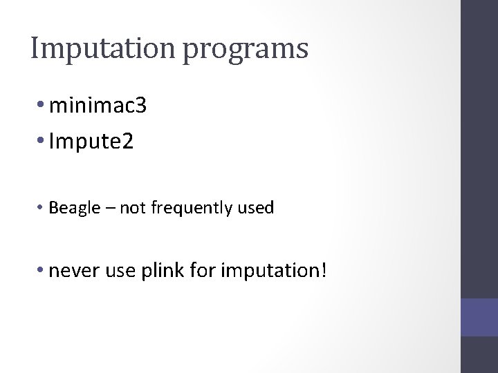Imputation programs • minimac 3 • Impute 2 • Beagle – not frequently used