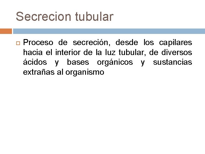 Secrecion tubular Proceso de secreción, desde los capilares hacia el interior de la luz