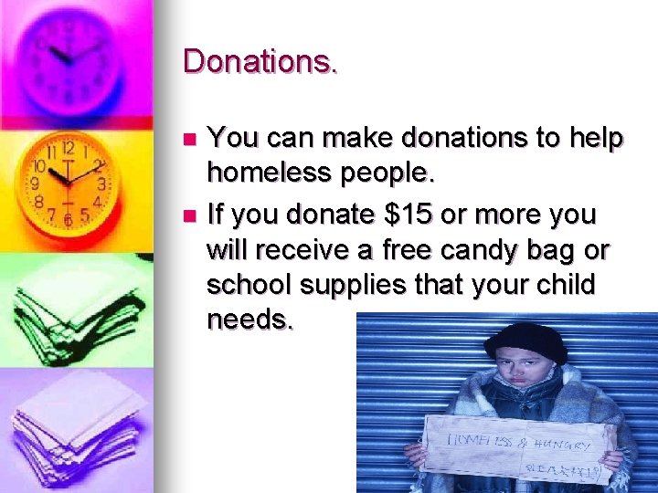 Donations. You can make donations to help homeless people. n If you donate $15