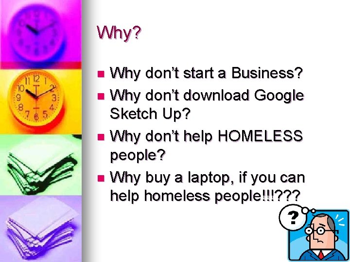 Why? Why don’t start a Business? n Why don’t download Google Sketch Up? n