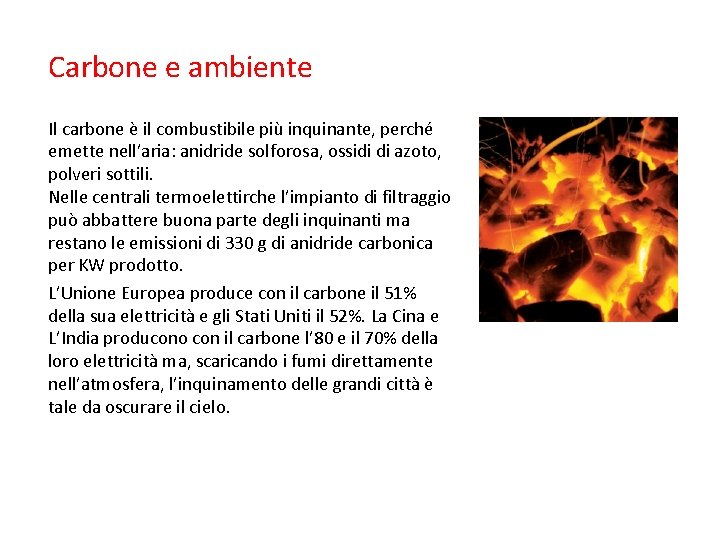 Carbone e ambiente Il carbone è il combustibile più inquinante, perché emette nell’aria: anidride