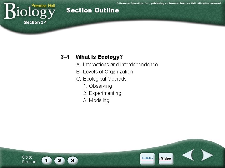 Section Outline Section 3 -1 3– 1 What Is Ecology? A. Interactions and Interdependence Section Outline Section 3 -1 3– 1 What Is Ecology? A. Interactions and Interdependence