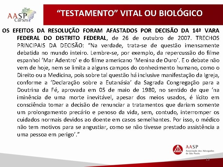 “TESTAMENTO” VITAL OU BIOLÓGICO OS EFEITOS DA RESOLUÇÃO FORAM AFASTADOS POR DECISÃO DA 14ª