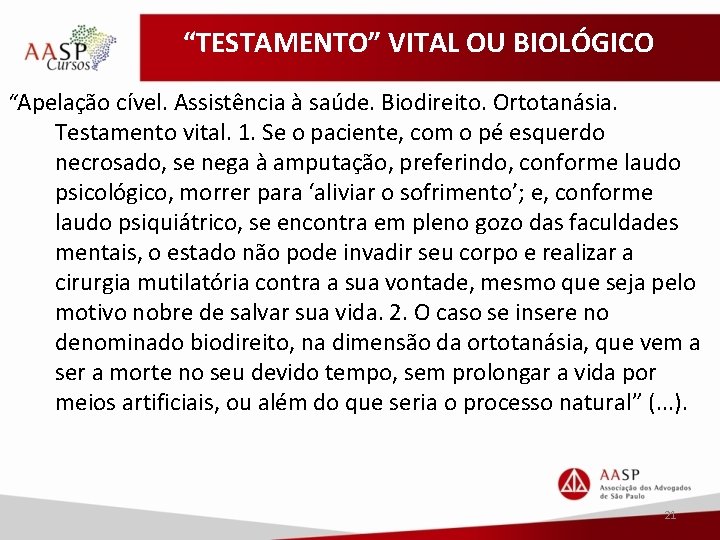 “TESTAMENTO” VITAL OU BIOLÓGICO “Apelação cível. Assistência à saúde. Biodireito. Ortotanásia. Testamento vital. 1.