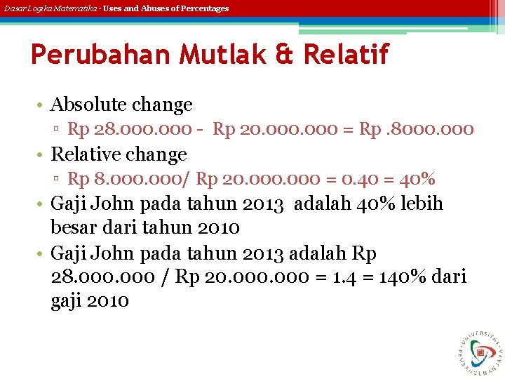 Dasar Logika Matematika - Uses and Abuses of Percentages Perubahan Mutlak & Relatif •