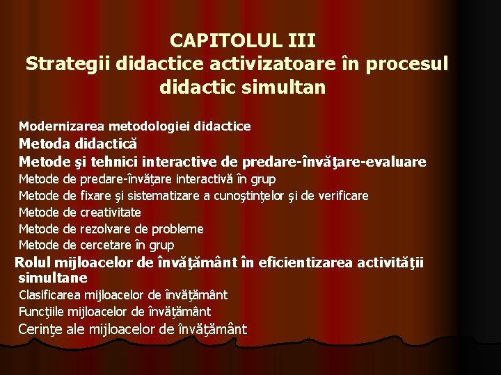 CAPITOLUL III Strategii didactice activizatoare în procesul didactic simultan Modernizarea metodologiei didactice Metoda didactică