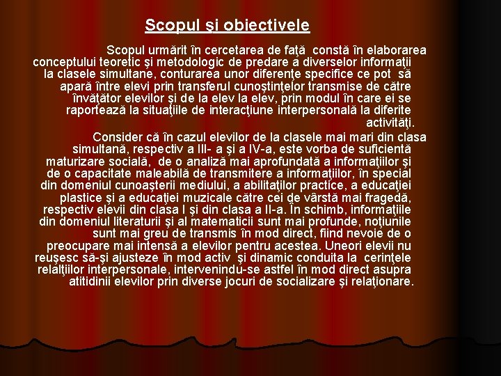 Scopul şi obiectivele Scopul urmărit în cercetarea de faţă constă în elaborarea conceptului teoretic