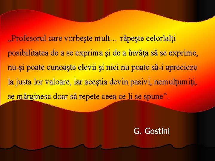 „Profesorul care vorbeşte mult… răpeşte celorlalţi posibilitatea de a se exprima şi de a