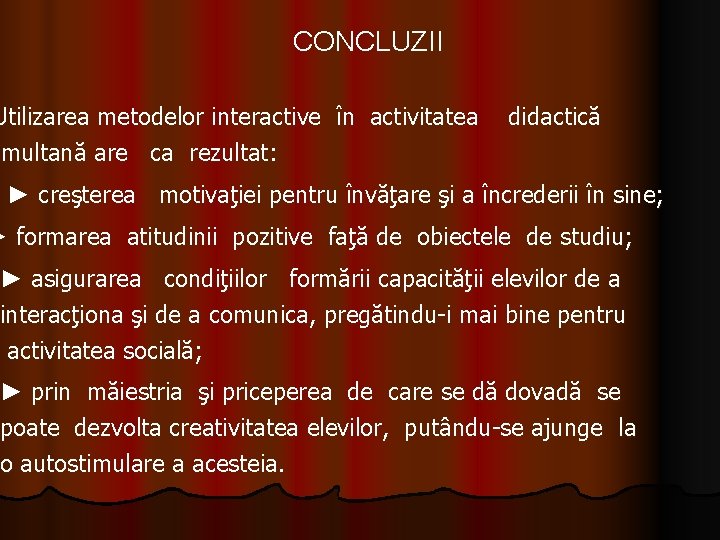 CONCLUZII Utilizarea metodelor interactive în activitatea imultană are ca rezultat: didactică ► creşterea motivaţiei