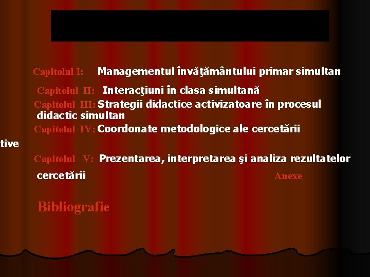 Capitolul I: Managementul învăţământului primar simultan Capitolul II: Interacţiuni în clasa simultană Capitolul III: