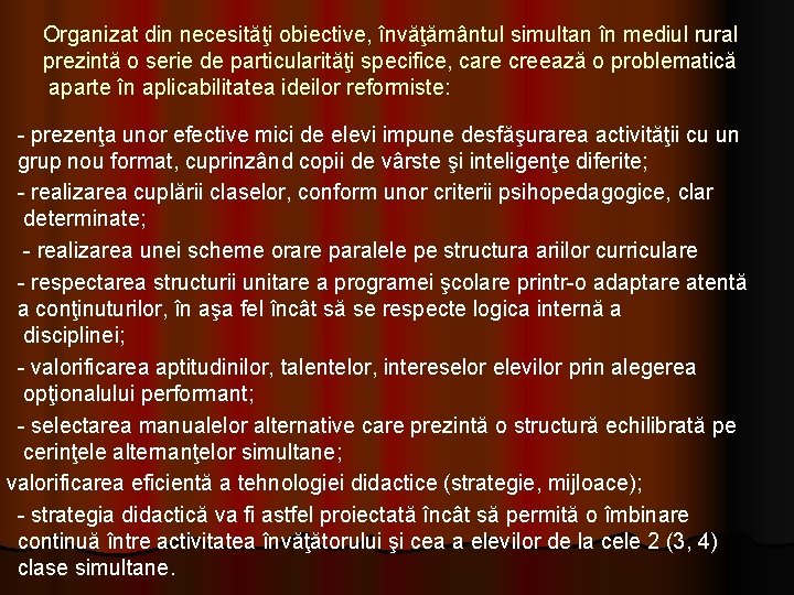 Organizat din necesităţi obiective, învăţământul simultan în mediul rural prezintă o serie de particularităţi