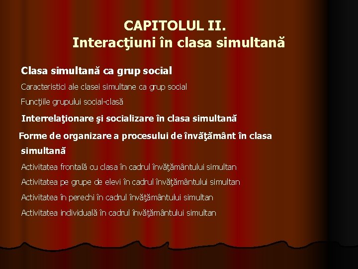 CAPITOLUL II. Interacţiuni în clasa simultană Clasa simultană ca grup social Caracteristici ale clasei