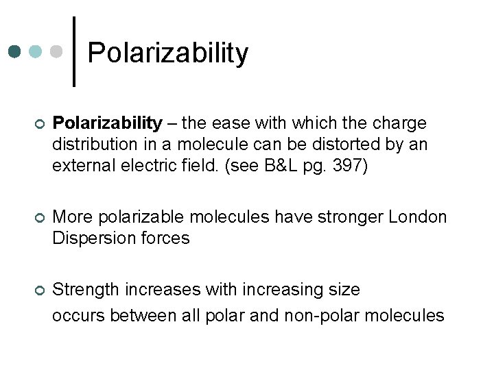 Polarizability ¢ Polarizability – the ease with which the charge distribution in a molecule