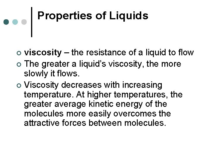 Properties of Liquids viscosity – the resistance of a liquid to flow ¢ The