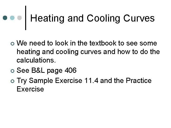 Heating and Cooling Curves We need to look in the textbook to see some