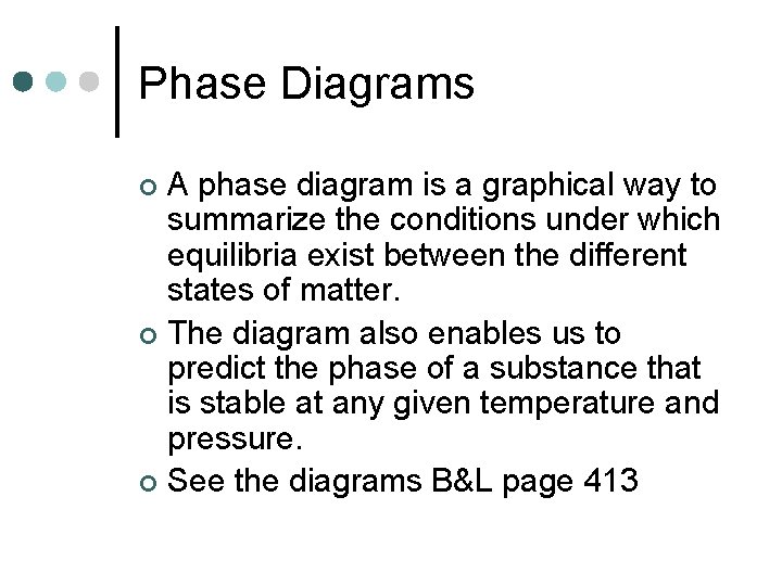 Phase Diagrams A phase diagram is a graphical way to summarize the conditions under