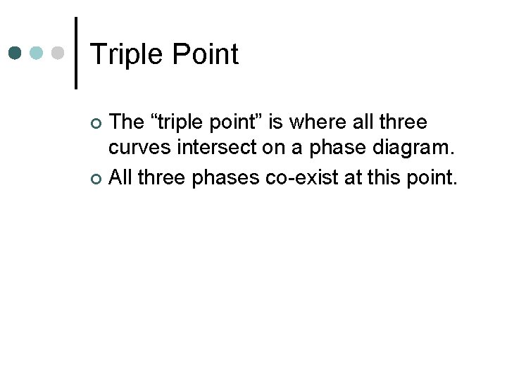 Triple Point The “triple point” is where all three curves intersect on a phase