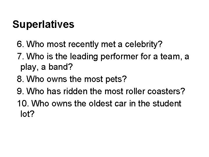 Superlatives 6. Who most recently met a celebrity? 7. Who is the leading performer
