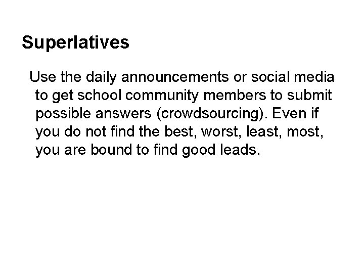 Superlatives Use the daily announcements or social media to get school community members to