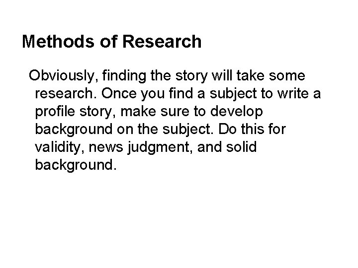 Methods of Research Obviously, finding the story will take some research. Once you find
