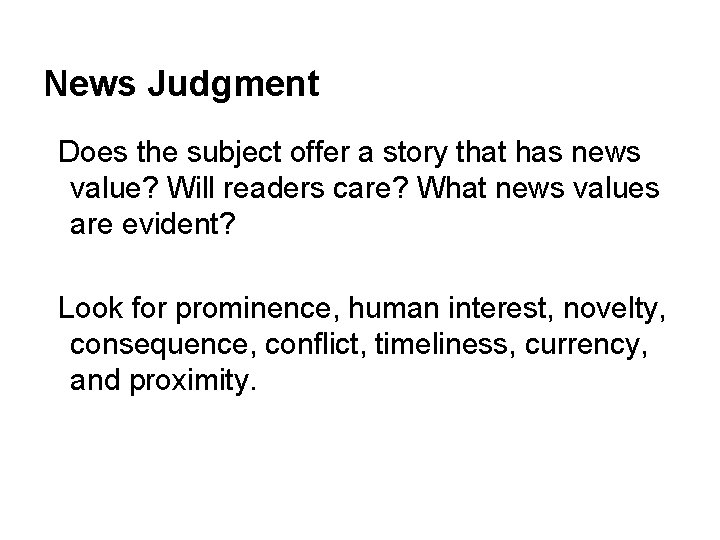 News Judgment Does the subject offer a story that has news value? Will readers