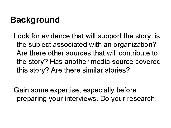 Background Look for evidence that will support the story. is the subject associated with
