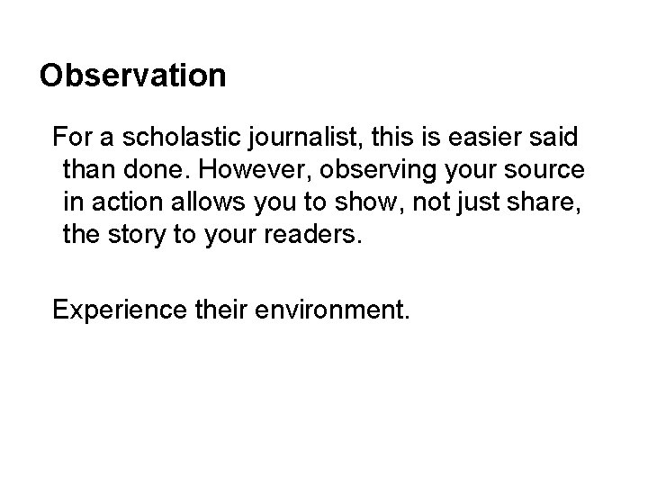 Observation For a scholastic journalist, this is easier said than done. However, observing your