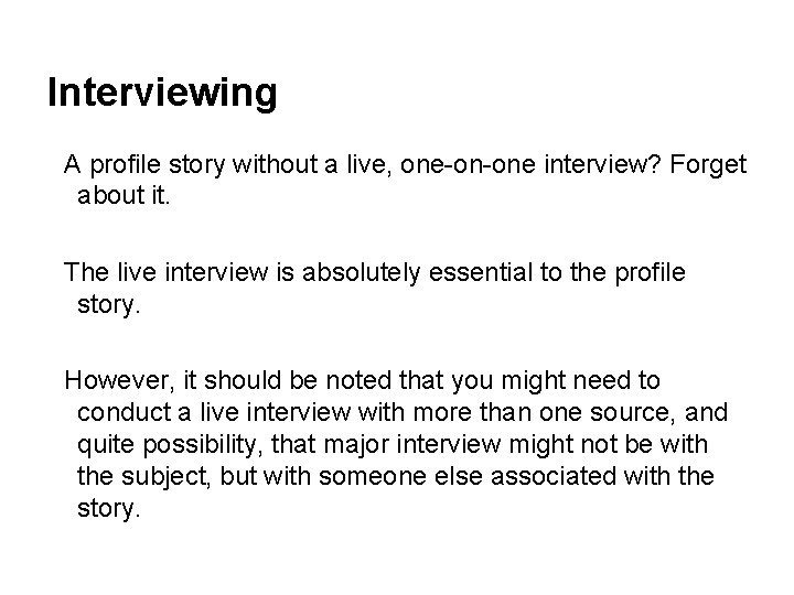Interviewing A profile story without a live, one-on-one interview? Forget about it. The live