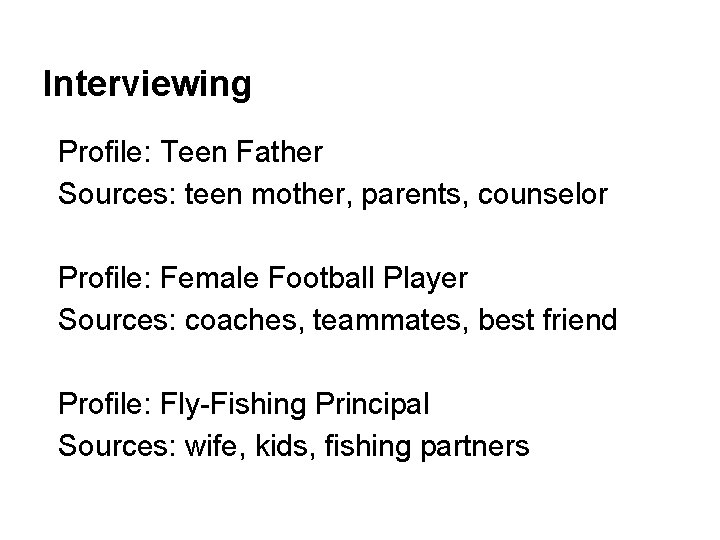 Interviewing Profile: Teen Father Sources: teen mother, parents, counselor Profile: Female Football Player Sources: