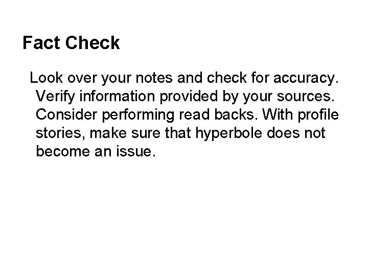 Fact Check Look over your notes and check for accuracy. Verify information provided by