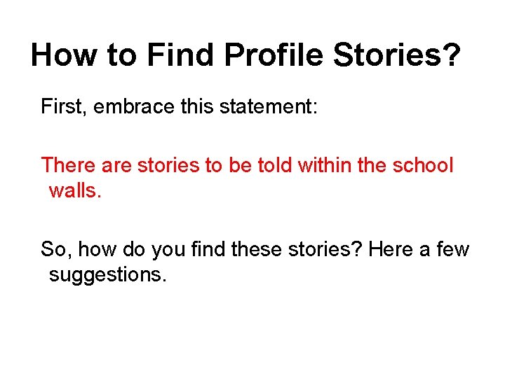 How to Find Profile Stories? First, embrace this statement: There are stories to be