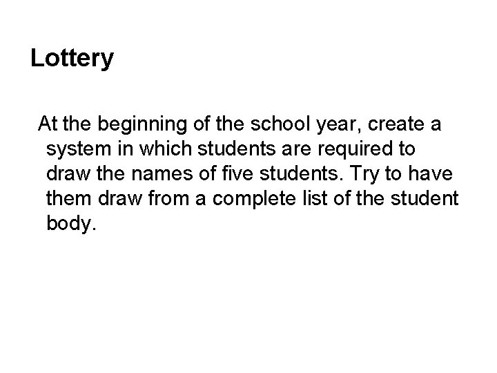 Lottery At the beginning of the school year, create a system in which students