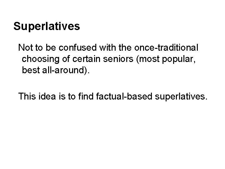 Superlatives Not to be confused with the once-traditional choosing of certain seniors (most popular,