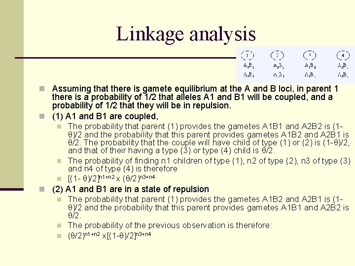 Linkage analysis n Assuming that there is gamete equilibrium at the A and B
