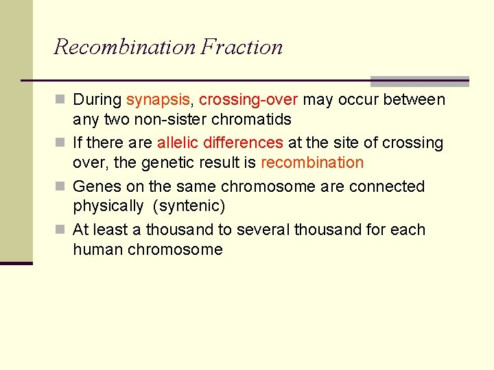 Recombination Fraction n During synapsis, crossing-over may occur between any two non-sister chromatids n
