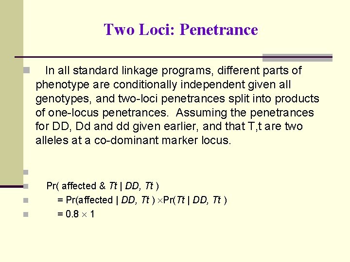 Two Loci: Penetrance n In all standard linkage programs, different parts of phenotype are