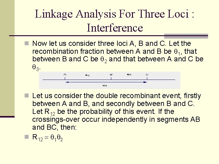 Linkage Analysis For Three Loci : Interference n Now let us consider three loci